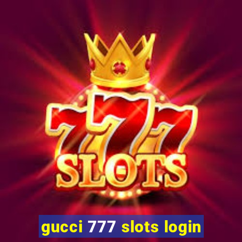 gucci 777 slots login